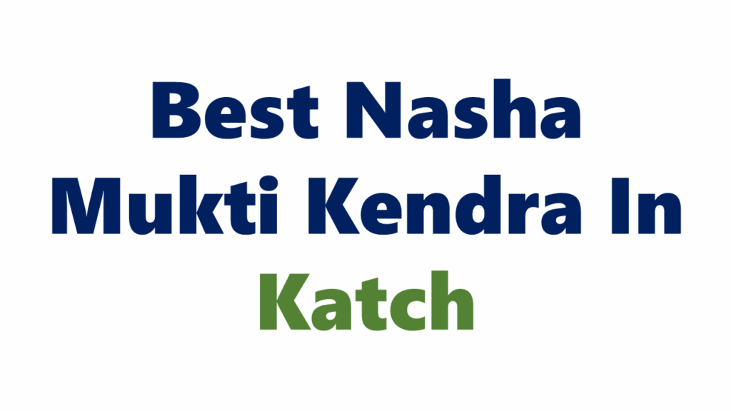 Nasha Mukti Kendra In Kutch