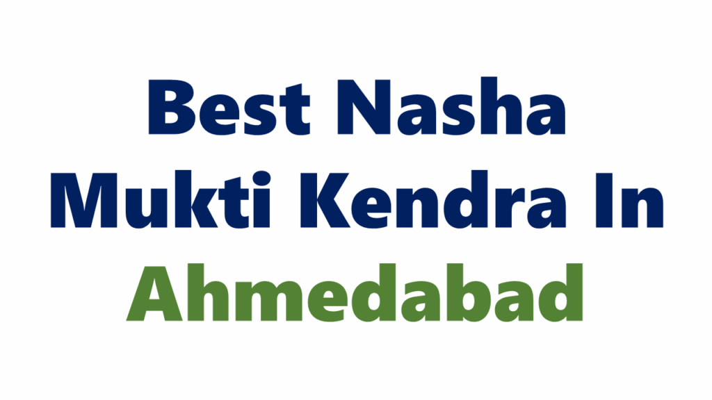 Nasha Mukti Kendra In Ahmedabad

