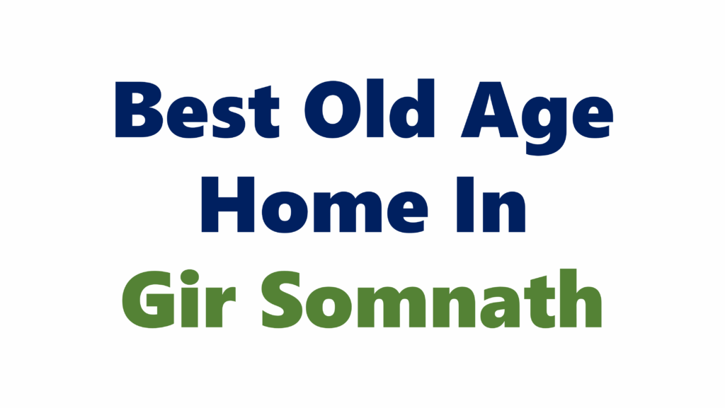 Old Age Home In Gir Somnath