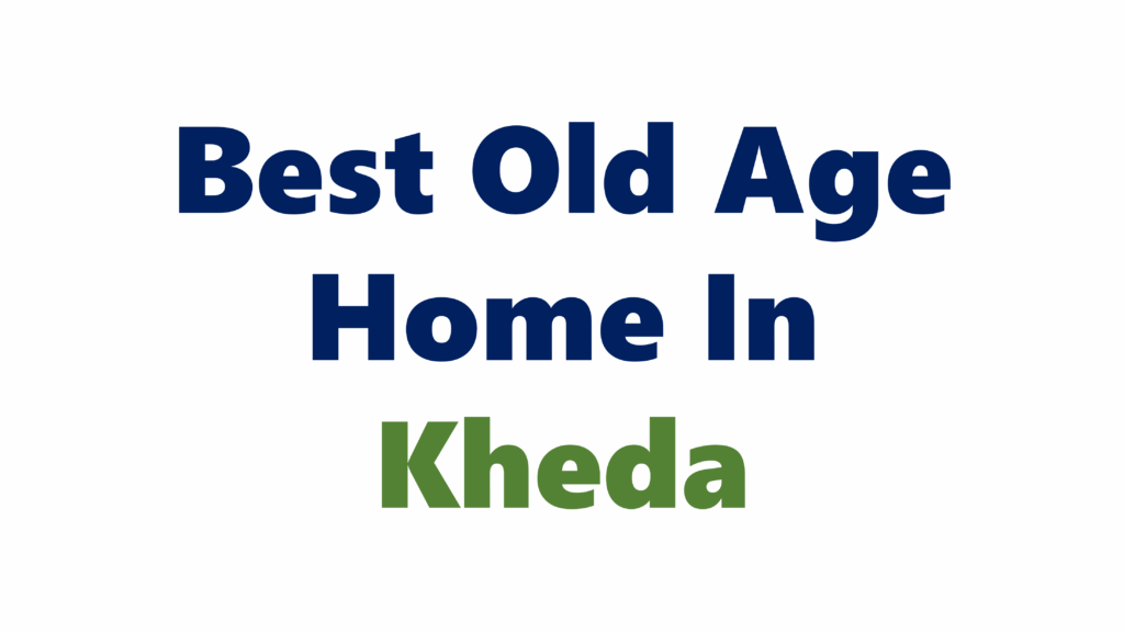 Best Old Age Home In Kheda