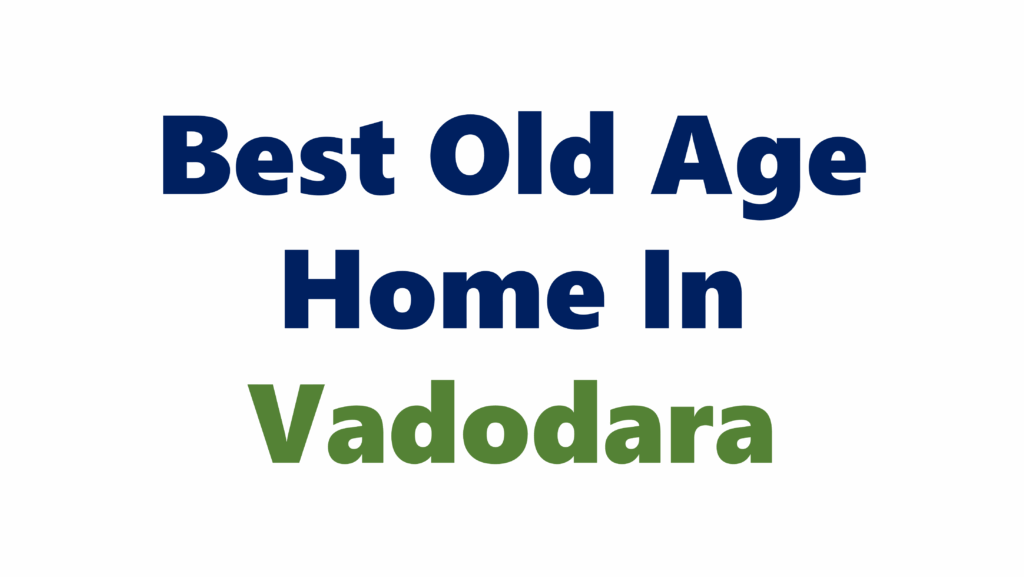 Best Old Age Home In Vadodara